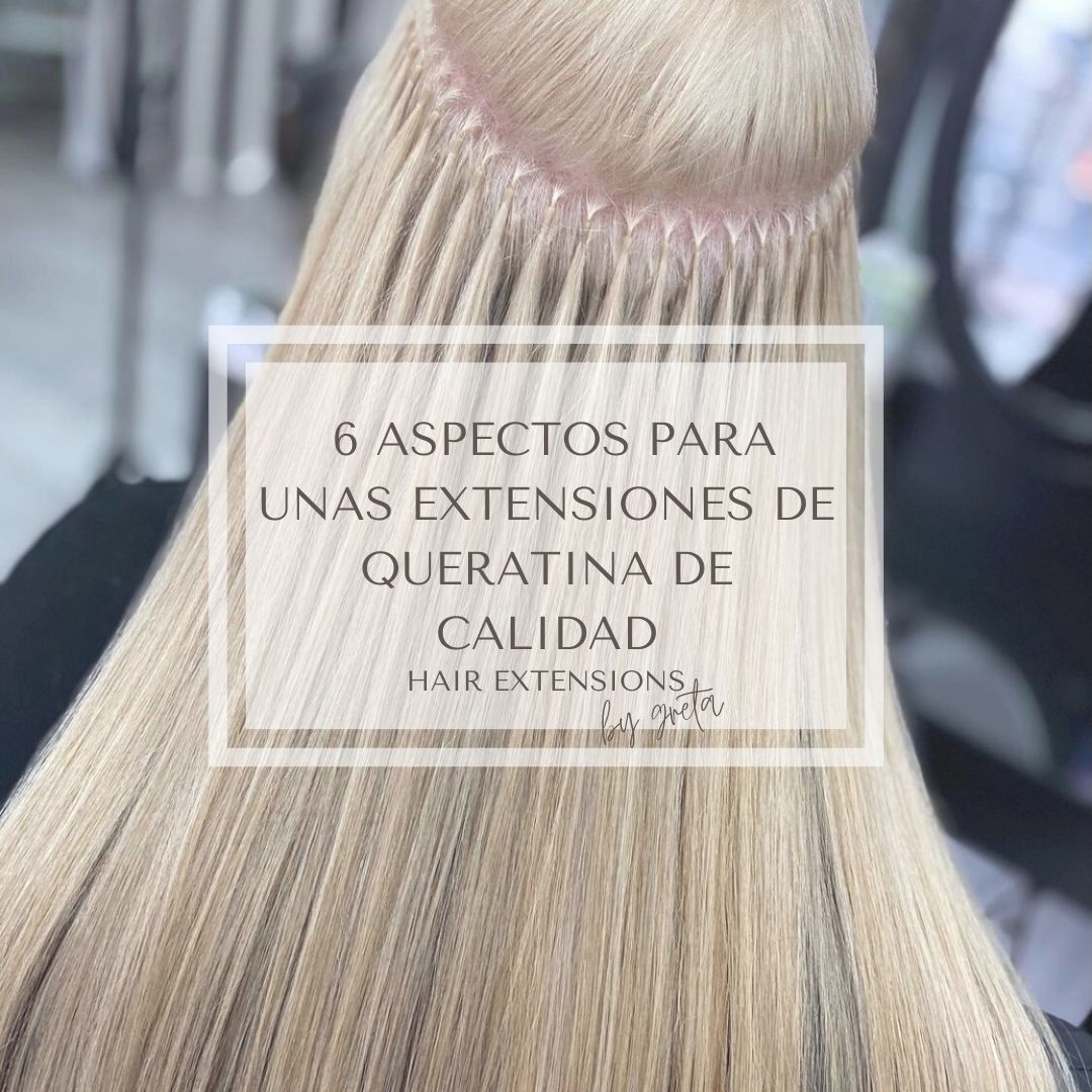 6 aspectos para unas extensiones de queratina de calidad