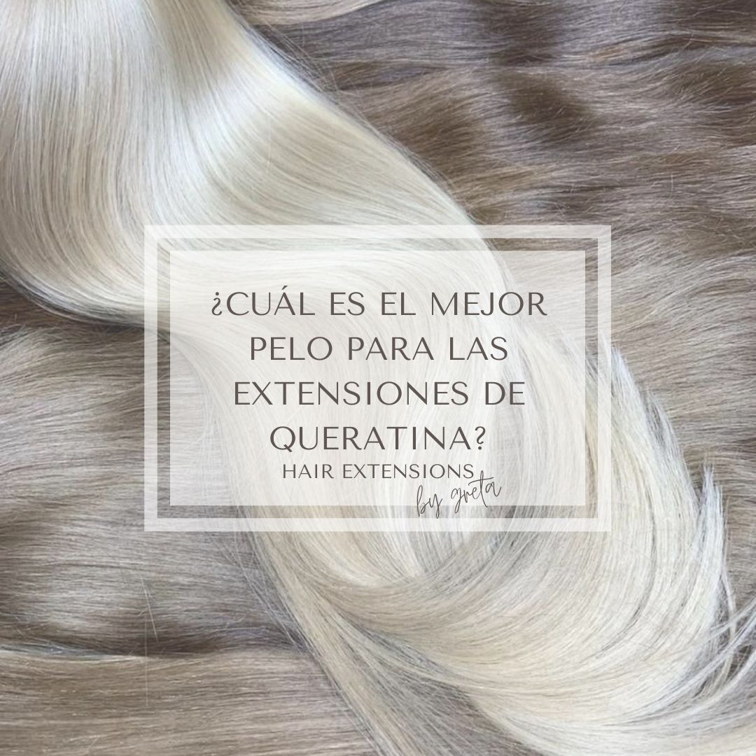 ¿Cuál-es-el-mejor-pelo-para-las-extensiones-de-queratina?